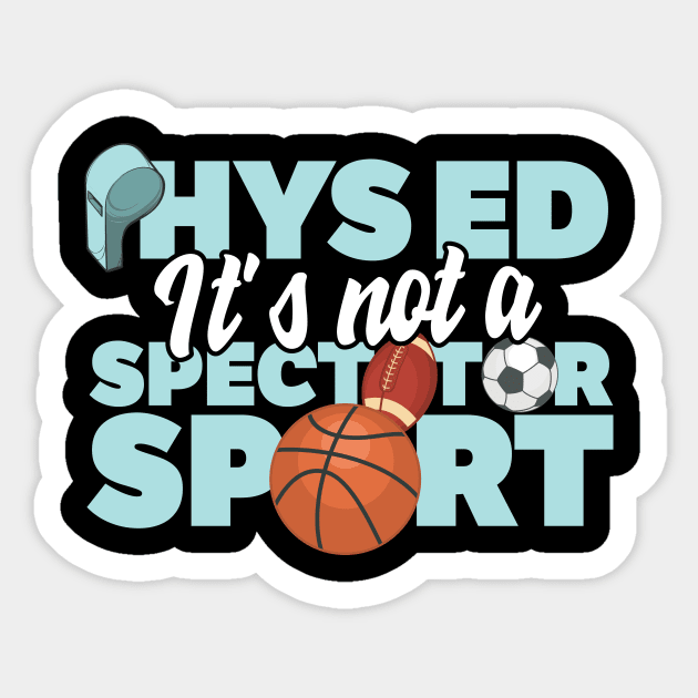 Phys Ed It's Not A Spectator Sport Sticker by thingsandthings